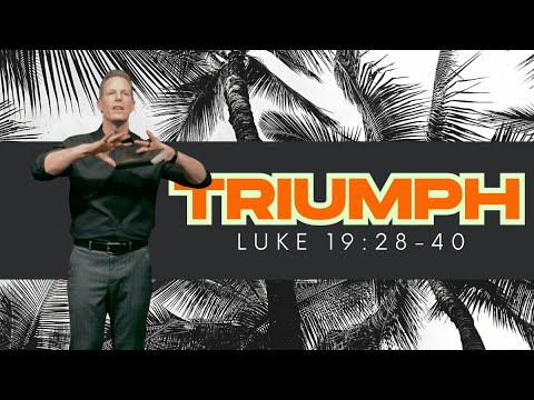 Triumph - Luke 19:28-40