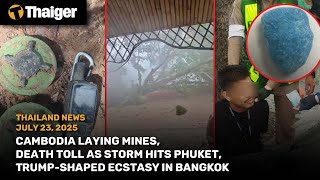 Thailand News: Cambodia lays mines, storm kills in Phuket, Trump-shaped ecstasy found in Bangkok