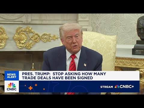 President Trump: Stop asking how many trade deals have been signed
