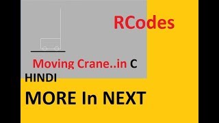 Moving Crane in C Language Program ,Very Easy |Rcodes in HIndi