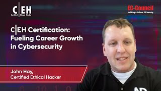 CEH Certification: Fueling Career Growth in Cybersecurity - Insights from John Hay