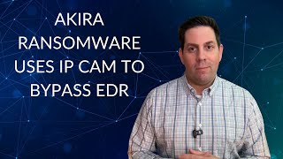 How Akira Ransomware Used Webcams to Bypass EDR Security