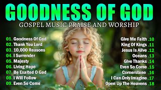 GOODNESS OF GOD ~ Best Christian Worship Songs of 2025 -Nonstop Christian Gospel Songs-Worship Songs
