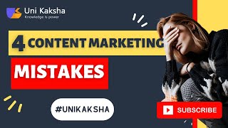 4 Content Marketing Mistakes To Avoid - by Unikaksha