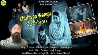 Song:- Chirhiyan wangu Kurhiyan             Singer/Lyrics & Composer:- Naib Changera