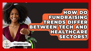 How Do Fundraising Trends Differ Between Tech And Healthcare Sectors? | The Nonprofit Digest