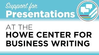 Support for Presentations at the Howe Center for Business Writing