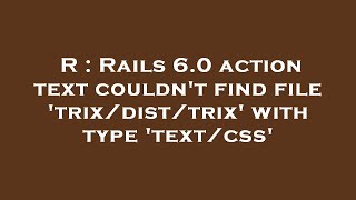 R : Rails 6.0 action text couldn't find file 'trix/dist/trix' with type 'text/css'
