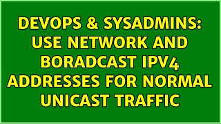 DevOps & SysAdmins: Use network and boradcast IPv4 addresses for normal unicast traffic