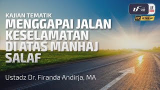 Menggapai Jalan Keselamatan Di Atas Manhaj Salaf - Ustadz Dr. Firanda Andirja, M.A