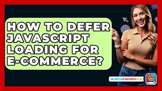 How To Defer JavaScript Loading For E-commerce? - SearchEnginesHub.com