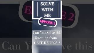 Can you solve this Gate DA 2025 Question? | Episode 2| Solve With Me  #gate2025 #gateda #maths #AI