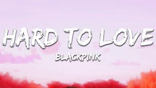 BLACKPINK - Hard to Love (Lyrics)