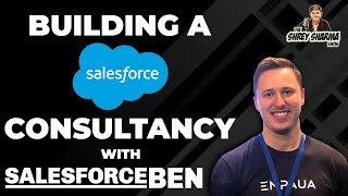 Building a Salesforce Consultancy & SalesforceBen.com - Ben McCarthy | The Shrey Sharma Show #4