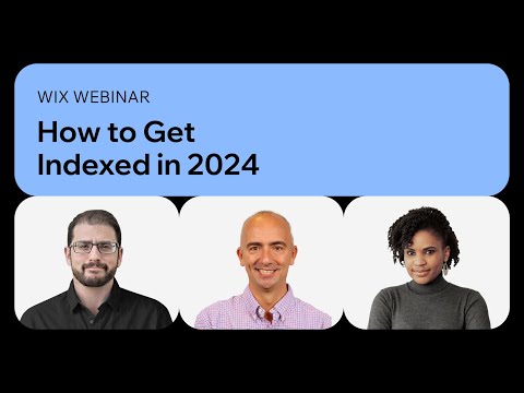 Wix | Live Webinar: How to Get Indexed in 2024