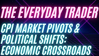 CPI, Market Pivots, and Political Shifts: Navigating the Economic Crossroads - Jul 11, 2024