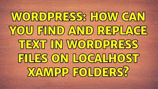 Wordpress: How can you find and replace text in wordpress files on localhost xampp folders?