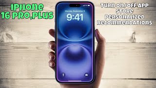 iPhone 16 Pro, Plus Turn On/Off App Store Personalized Recommendations