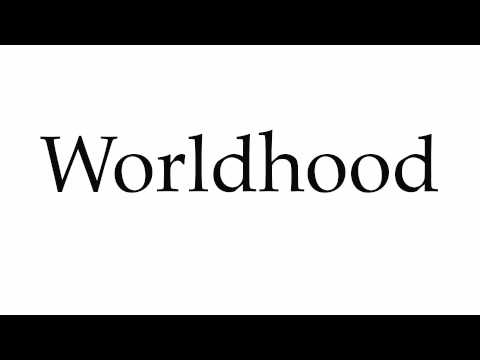 How to Pronounce Worldhood