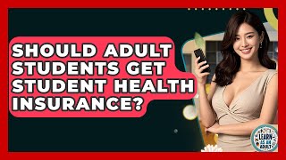 Should Adult Students Get Student Health Insurance? - Learn As An Adult