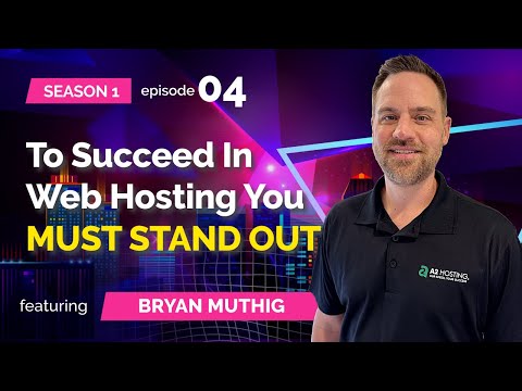 S01E04: Bryan Muthig (A2Hosting) - To Succeed In Web Hosting You MUST STAND OUT