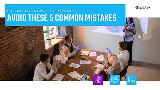 Top 5 Mistakes to Avoid in Outsourcing Software Development | Zibtek's Insight