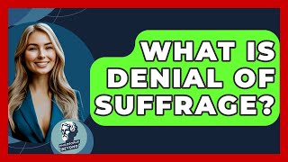 What Is Denial Of Suffrage? - Philosophy Beyond