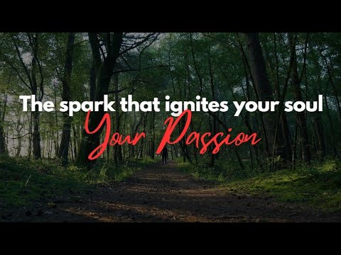 Part 1: The Spark That Ignites You - Your Passion