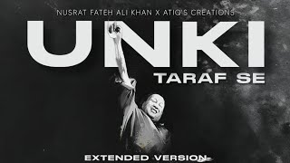 UNKI TARAF SE - NUSRAT FATEH ALI KHAN X ATIQ'S CREATIONS - (Extended Version)