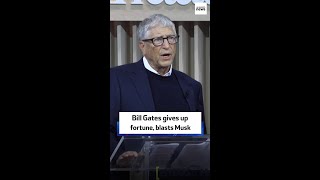 Bill Gates gives up fortune, blasts Musk