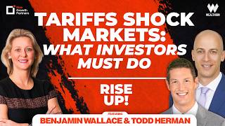 Tariffs Shocking Markets: What Investors Must Do | ft. Benjamin Wallace & Todd Herman | Rise UP!