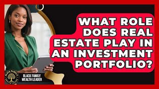 What Role Does Real Estate Play in an Investment Portfolio? | Black Family Wealth Leader News