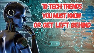 "10 Tech Trends You MUST Know or Get Left Behind: CEOs Are Using #5 RIGHT NOW!"
