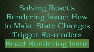 Solving React's Rendering Issue: How to Make State Changes Trigger Re-renders React Rendering Issue