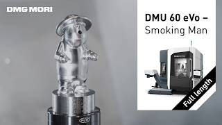 Full-Length Machining: The Making of a Smoking Man on the DMU 60 eVo