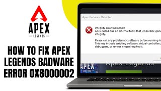 How to Fix Apex Legends Badware Error 0x8000002