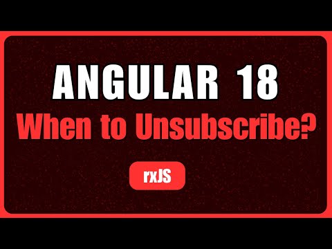 Angular:RxJS When to Unsubscribe from Subscriptions
