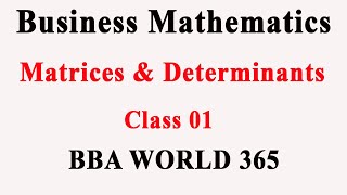 Matrix and Determinant | Business Mathematics | Class 01