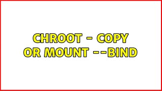 Unix & Linux: Chroot - copy or mount --bind