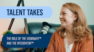 Talent Takes | The Role of the Visionary™ and the Integrator™
