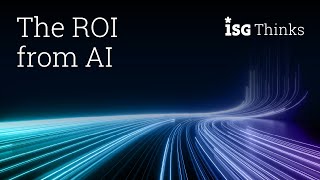 The ROI from AI | ISG Thinks with Steve Hall