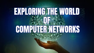 Exploring the World of Computer Networks