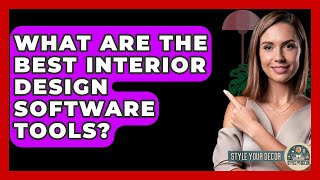 What Are the Best Interior Design Software Tools? - Style Your Decor