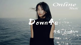 Down4u - JuggShots『I''m thinking about you，Getting our souls intertwined』
