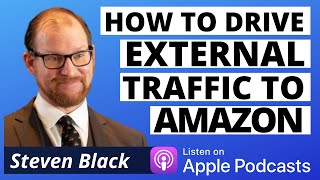 How to Drive External Traffic to Amazon Listings - Steven Black