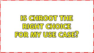 Ubuntu: Is chroot the right choice for my use case? (2 Solutions!!)
