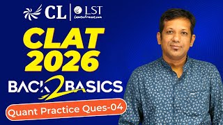 CLAT 2026: Quant Practice - 04 | Questions on Quant and DI | Back to Basics | CL-LST