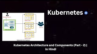Kubernetes Architecture: A Comprehensive Overview in Hindi | Dive into Container Orchestration