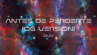 DUKI - antes de perderte (OG VERSION) (Video Lyric)