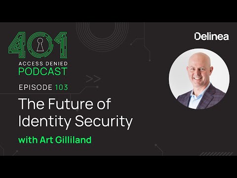The Future of Identity Security with Art Gilliland | Podcast Ep. 103